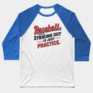 Baseball Where Striking Out Is Just Practice Baseball T-Shirt